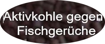 Aktivkohle gegen Fischgeruch Aktivkohle gegen Fischgerüche